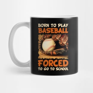 Born To Play Baseball Forced To Go To School Mug